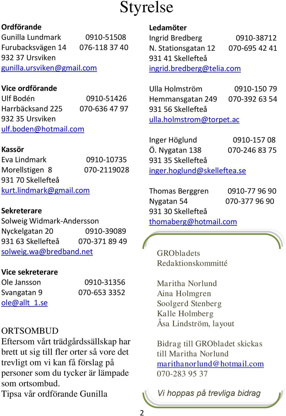 com Kassör Eva Lindmark 0910-10735 Morellstigen 8 070-2119028 931 70 Skellefteå kurt.lindmark@gmail.