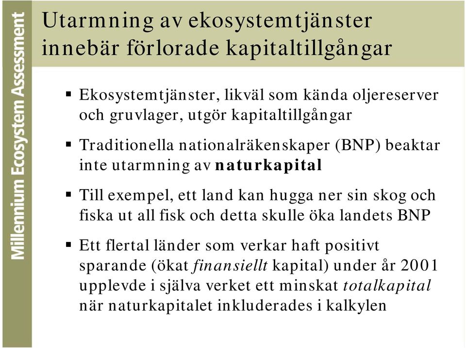 hugga ner sin skog och fiska ut all fisk och detta skulle öka landets BNP Ett flertal länder som verkar haft positivt sparande