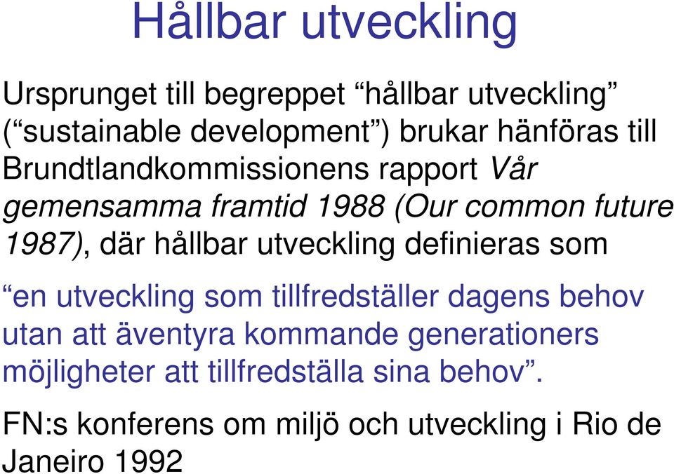 hållbar utveckling definieras som en utveckling som tillfredställer dagens behov utan att äventyra