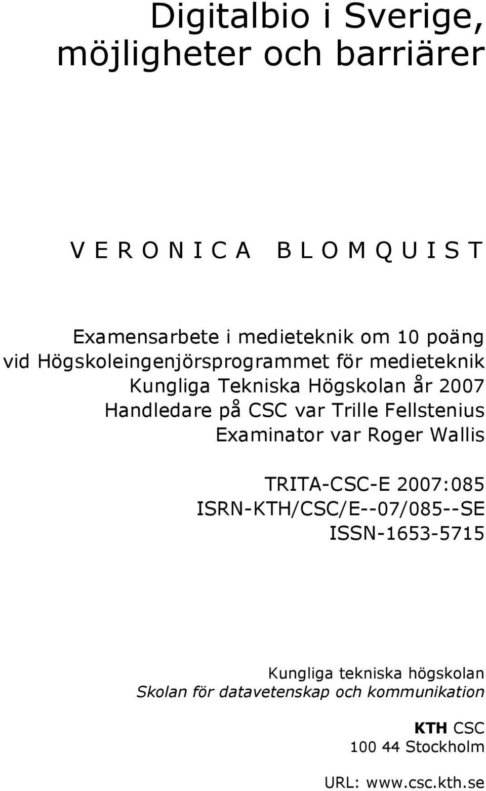 var Trille Fellstenius Examinator var Roger Wallis TRITA-CSC-E 2007:085 ISRN-KTH/CSC/E--07/085--SE ISSN-1653-5715