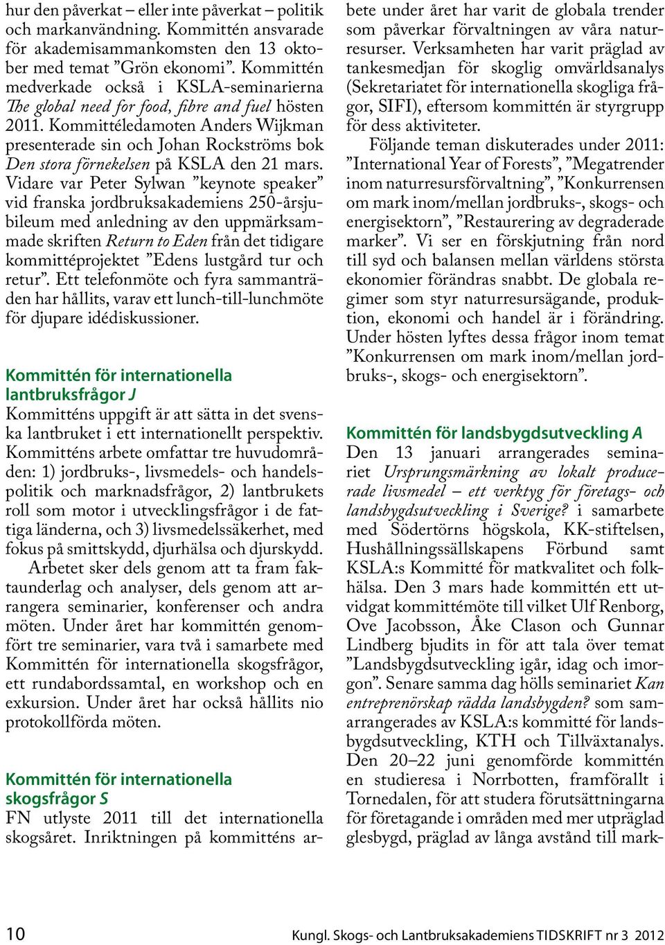 Kommittéledamoten Anders Wijkman presenterade sin och Johan Rockströms bok Den stora förnekelsen på KSLA den 21 mars.