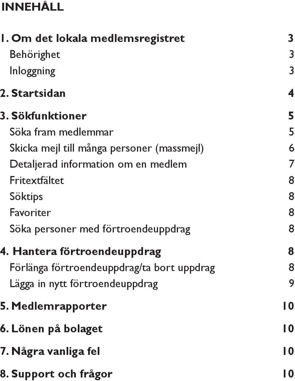 Fritextfältet 8 Söktips 8 Favoriter 8 Söka personer med förtroendeuppdrag 8 4.