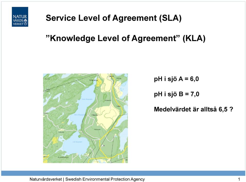 sjö B = 7,0 Medelvärdet är alltså 6,5?