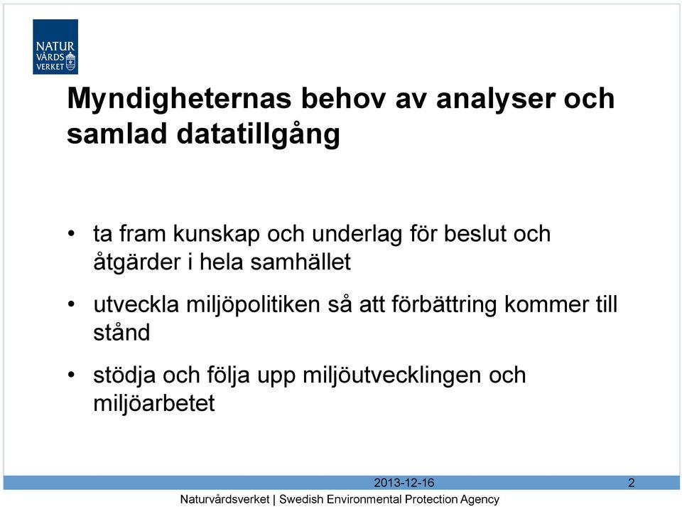 att förbättring kommer till stånd stödja och följa upp miljöutvecklingen och