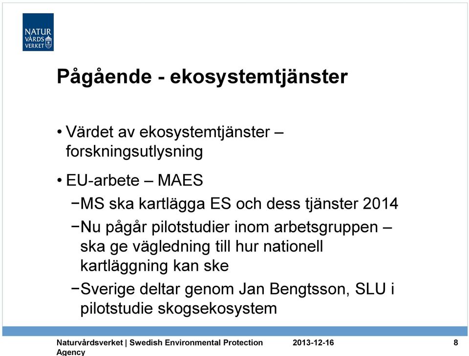 vägledning till hur nationell kartläggning kan ske Sverige deltar genom Jan Bengtsson, SLU i