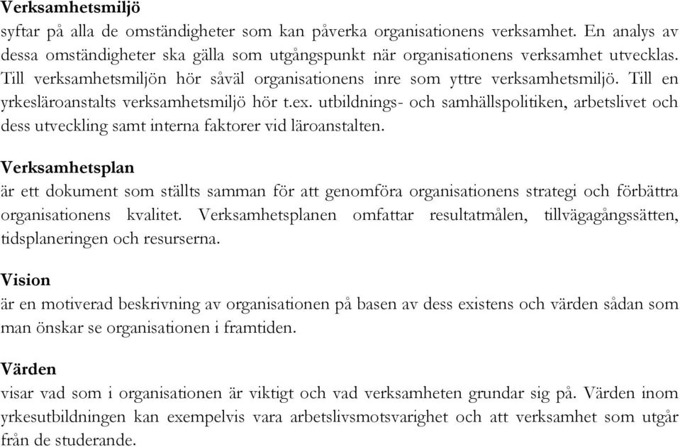 utbildnings- och samhällspolitiken, arbetslivet och dess utveckling samt interna faktorer vid läroanstalten.