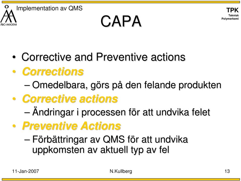 processen för att undvika felet Preventive Actions Förbättringar av QMS