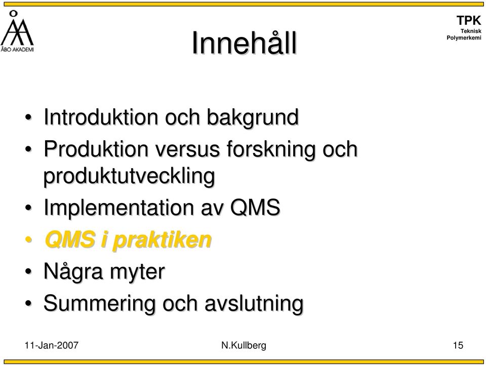 Implementation av QMS QMS i praktiken Några