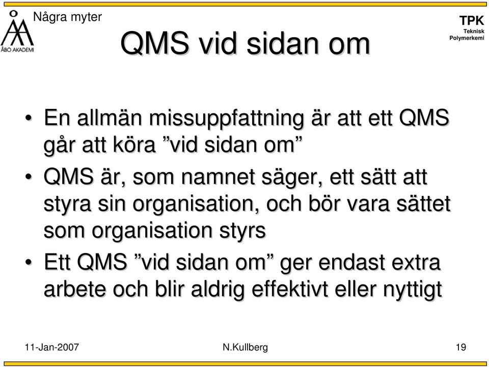 organisation, och bör vara sättet som organisation styrs Ett QMS vid sidan om