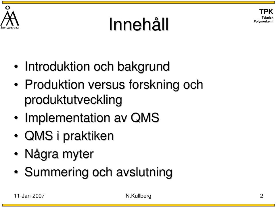 Implementation av QMS QMS i praktiken Några