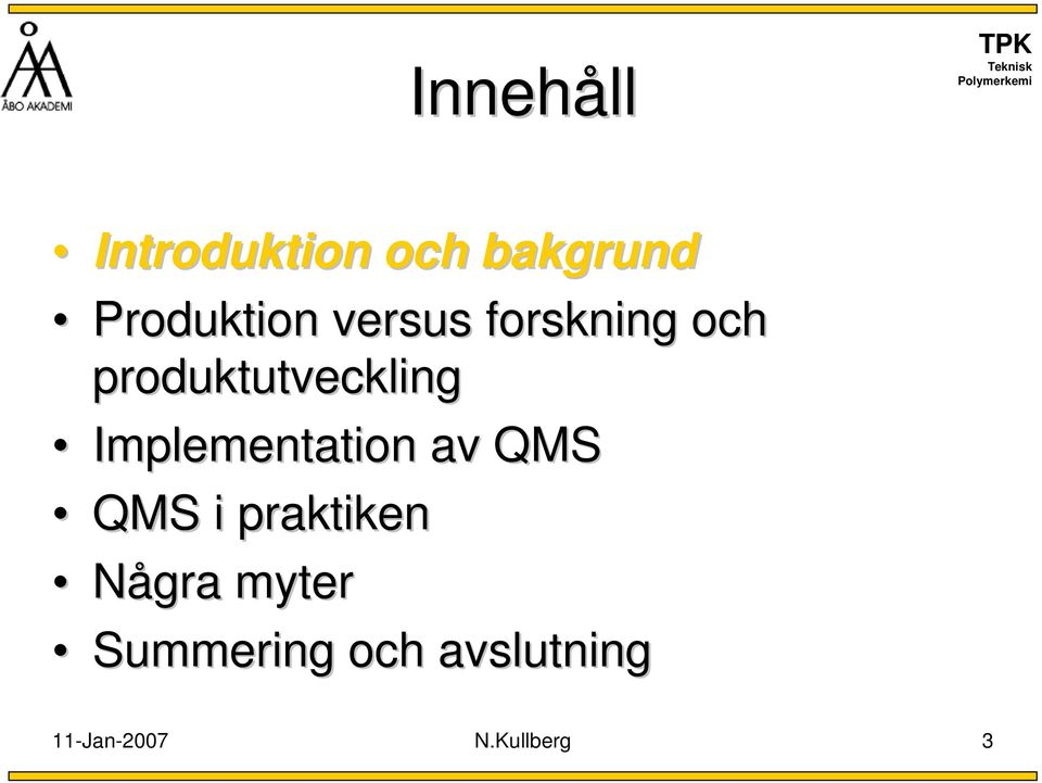 Implementation av QMS QMS i praktiken Några