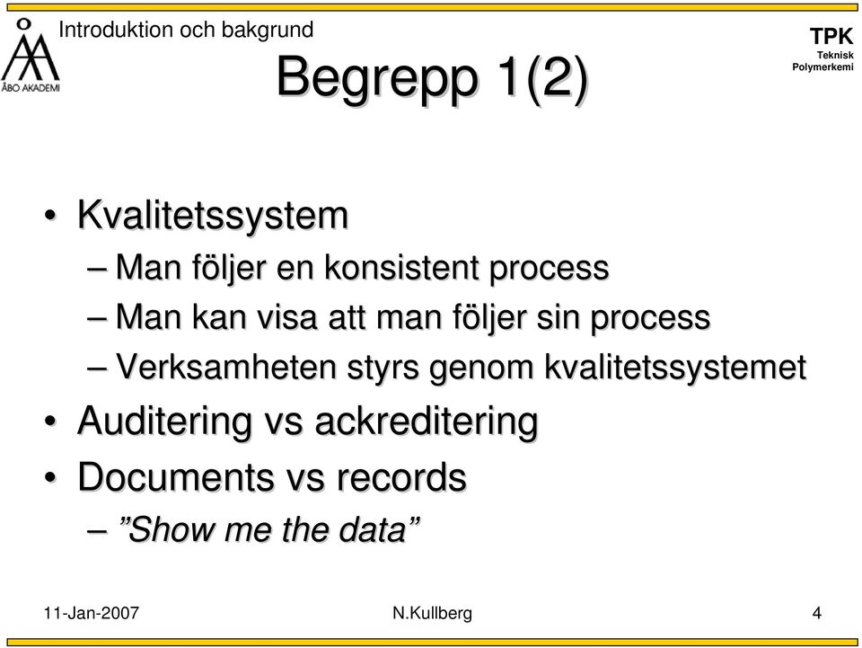 Verksamheten styrs genom kvalitetssystemet Auditering vs