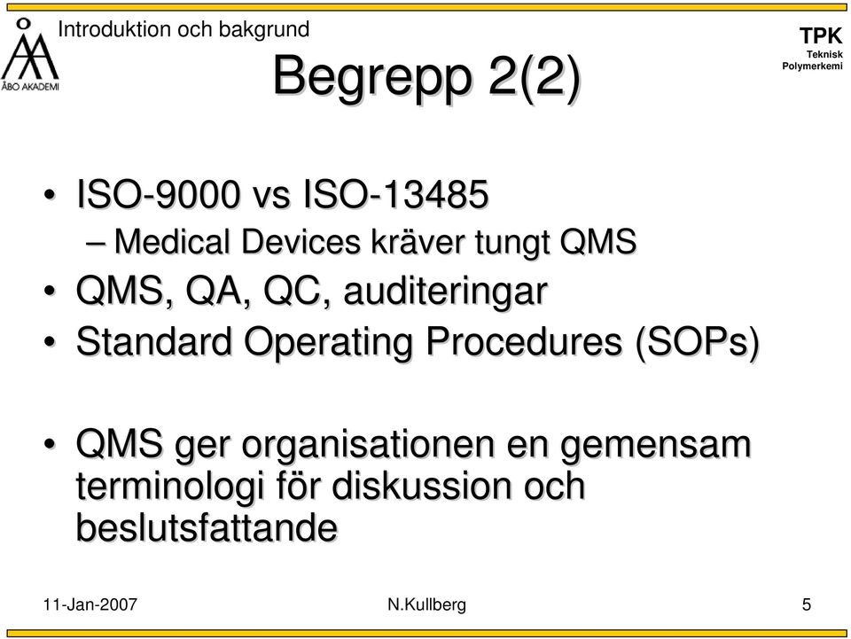 Standard Operating Procedures (SOPs) QMS ger organisationen en