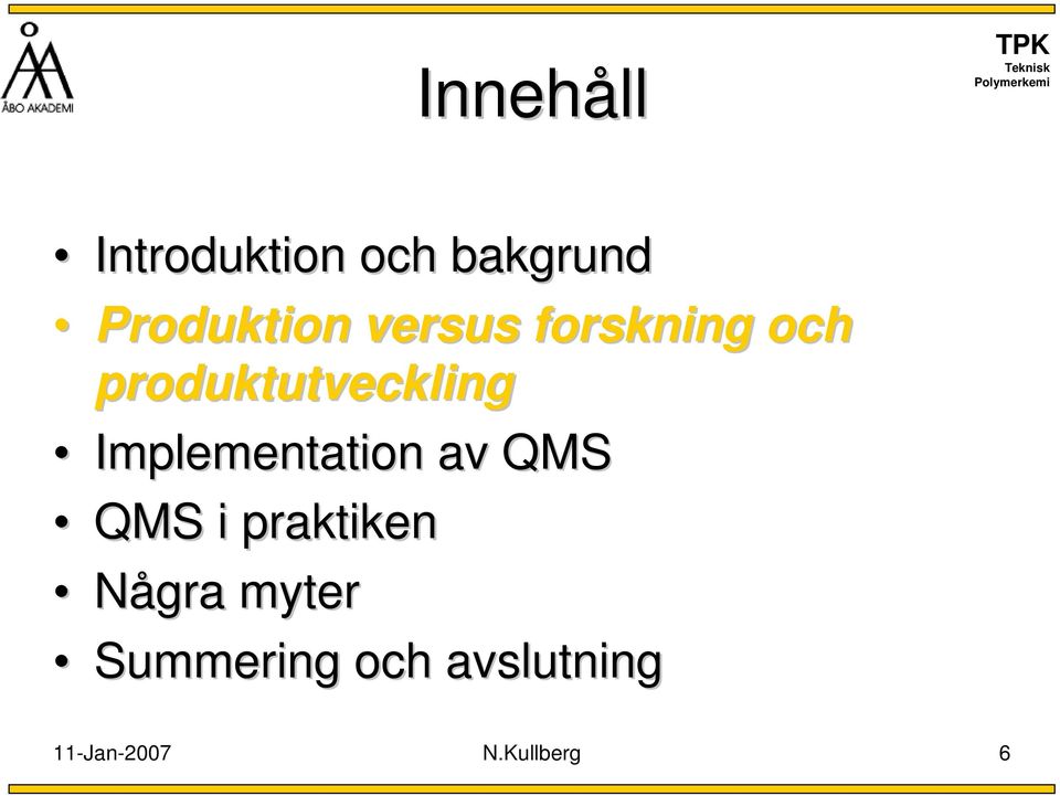 Implementation av QMS QMS i praktiken Några