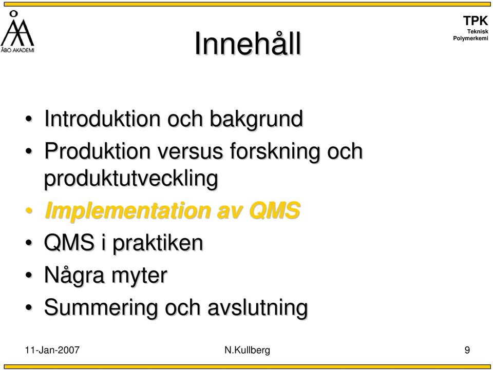 Implementation av QMS QMS i praktiken Några