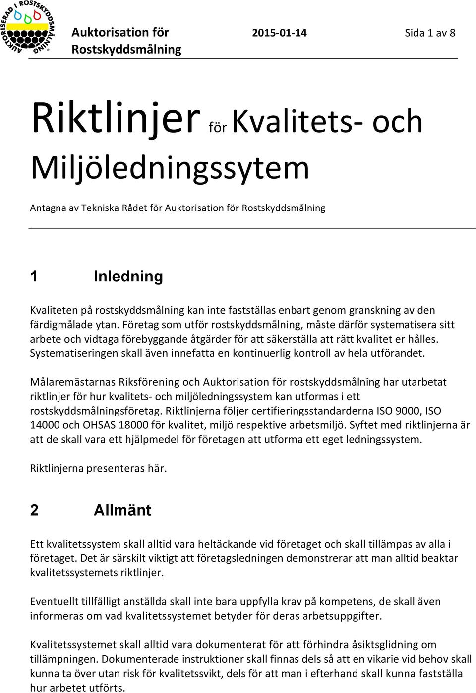 Företag som utför rostskyddsmålning, måste därför systematisera sitt arbete och vidtaga förebyggande åtgärder för att säkerställa att rätt kvalitet er hålles.