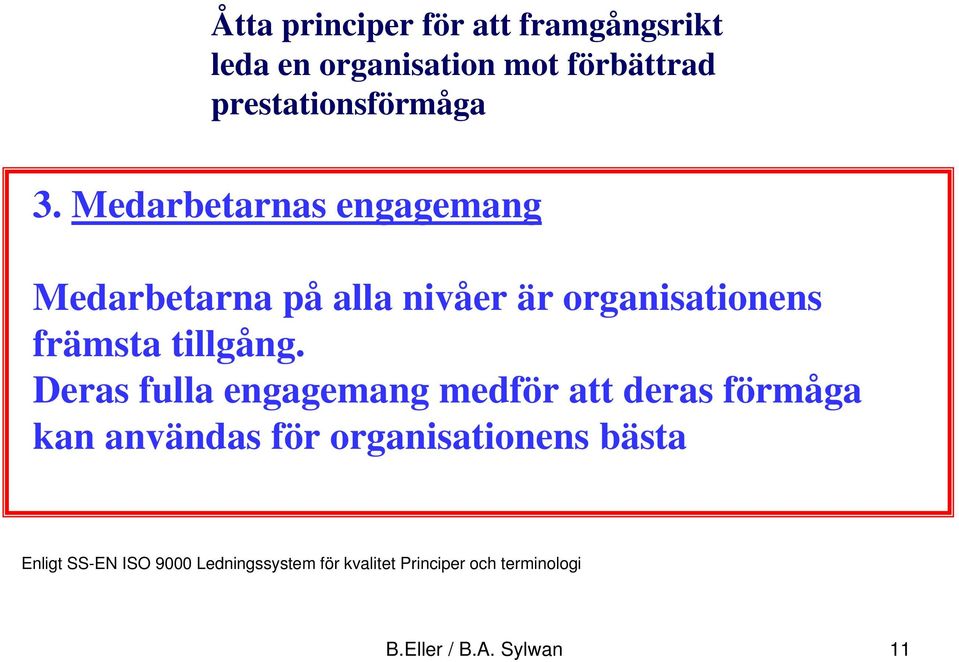 Deras fulla engagemang medför att deras förmåga kan användas för organisationens bästa