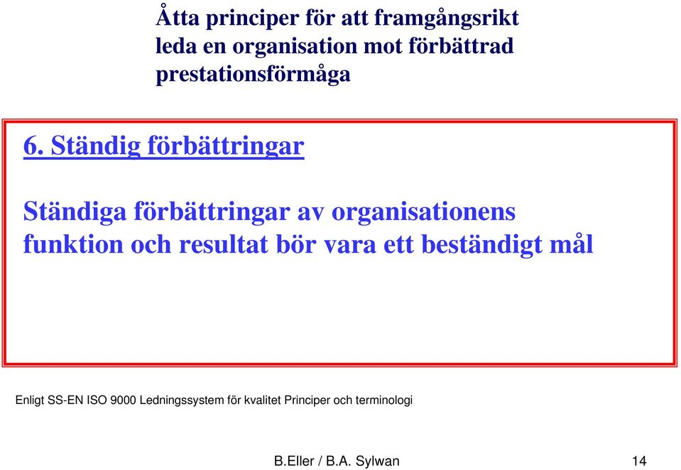 Ständig förbättringar Ständiga förbättringar av organisationens funktion och