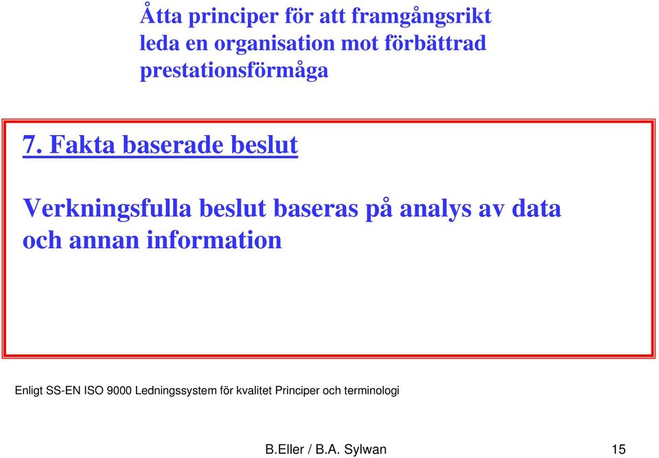 Fakta baserade beslut Verkningsfulla beslut baseras på analys av data