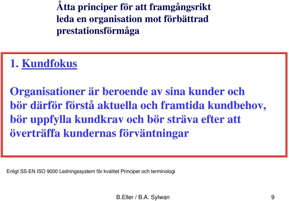 kundbehov, bör uppfylla kundkrav och bör sträva efter att överträffa kundernas förväntningar