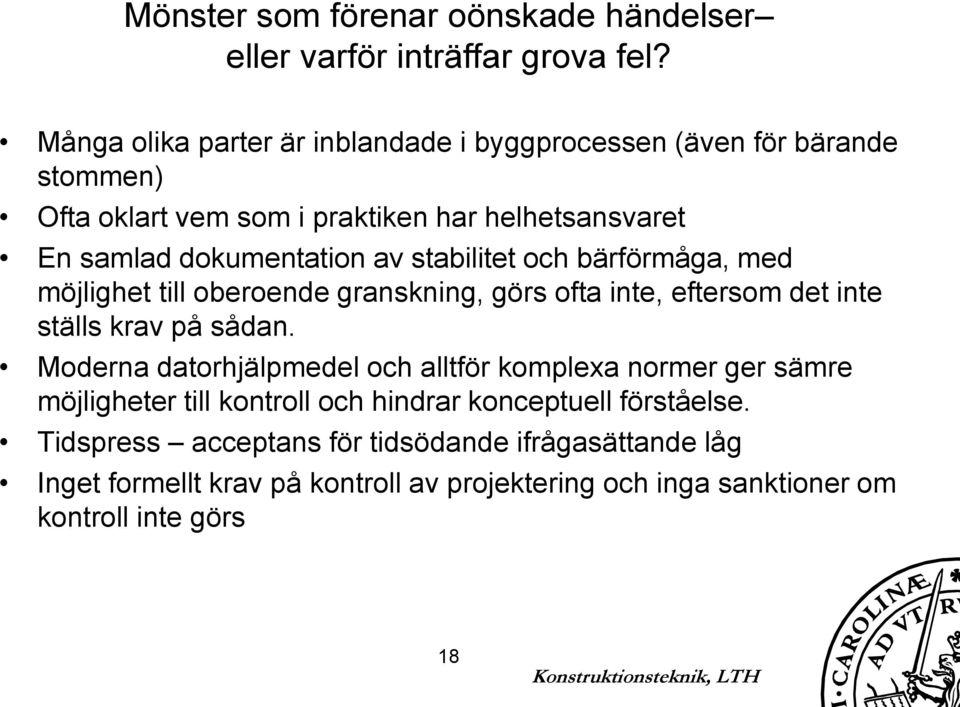 stabilitet och bärförmåga, med möjlighet till oberoende granskning, görs ofta inte, eftersom det inte ställs krav på sådan.