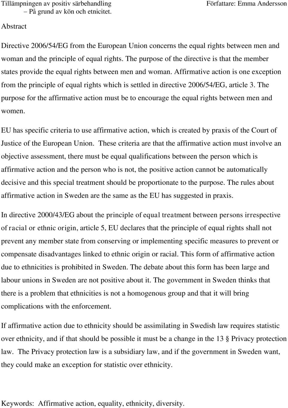 Affirmative action is one exception from the principle of equal rights which is settled in directive 2006/54/EG, article 3.