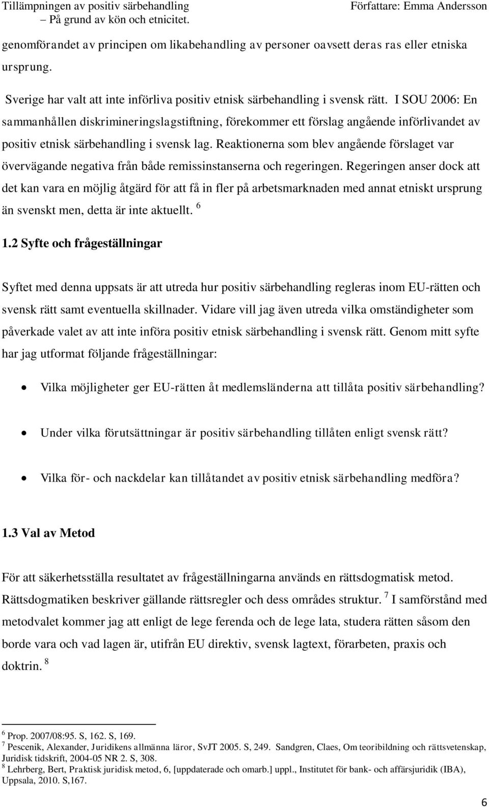 Reaktionerna som blev angående förslaget var övervägande negativa från både remissinstanserna och regeringen.