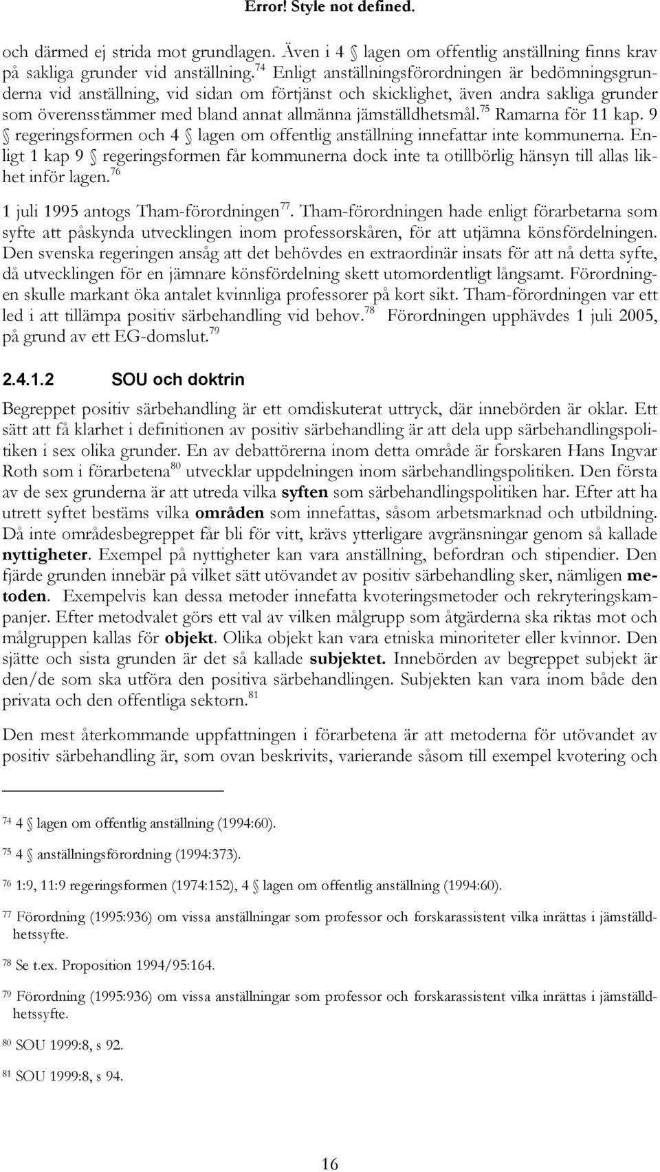 jämställdhetsmål. 75 Ramarna för 11 kap. 9 regeringsformen och 4 lagen om offentlig anställning innefattar inte kommunerna.