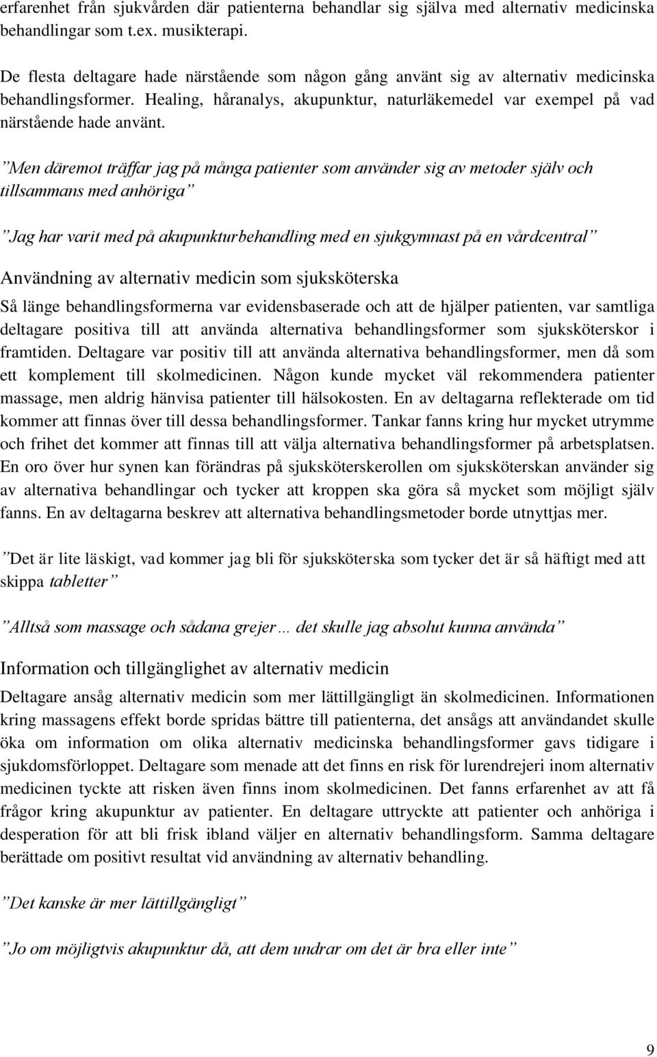 Men däremot träffar jag på många patienter som använder sig av metoder själv och tillsammans med anhöriga Jag har varit med på akupunkturbehandling med en sjukgymnast på en vårdcentral Användning av