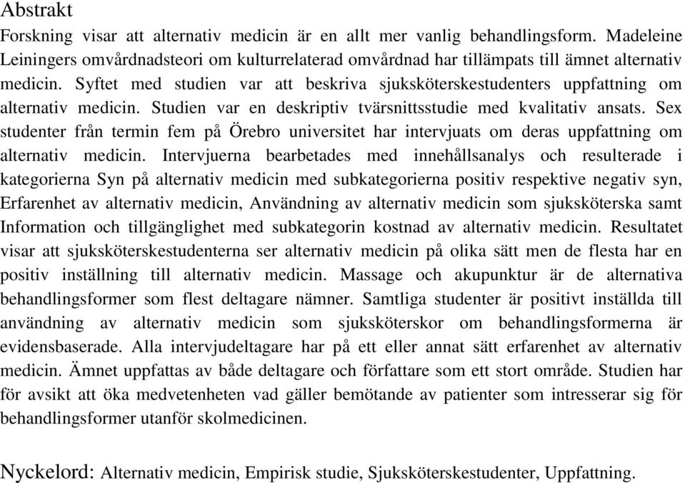 Sex studenter från termin fem på Örebro universitet har intervjuats om deras uppfattning om alternativ medicin.