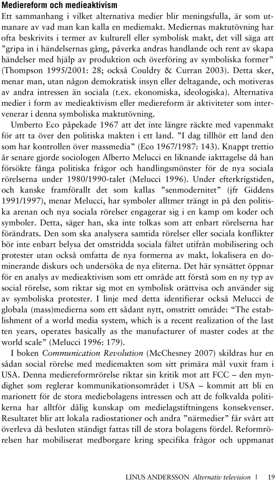 av produktion och överföring av symboliska former (Thompson 1995/2001: 28; också Couldry & Curran 2003).