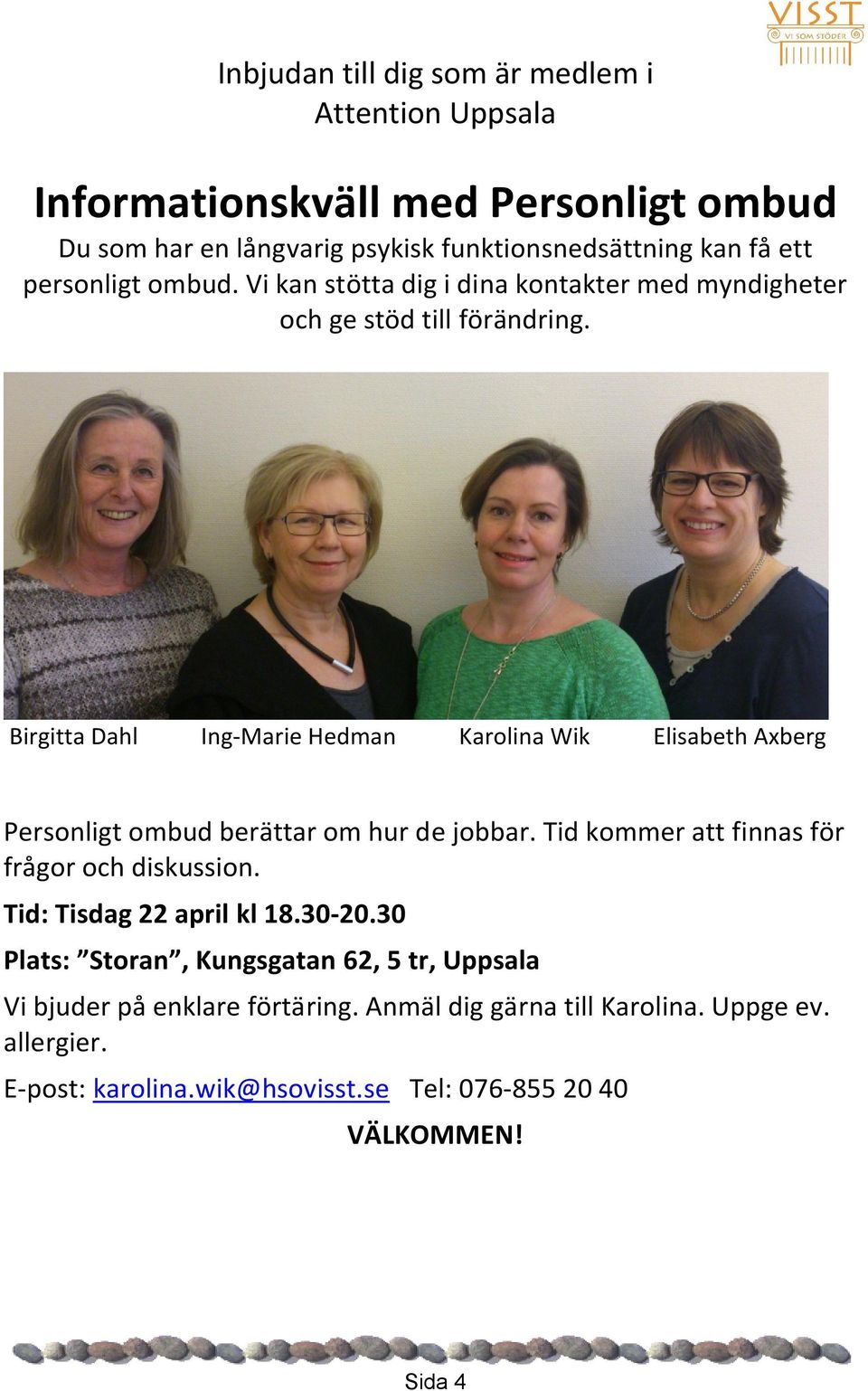 Birgitta Dahl Ing-Marie Hedman Karolina Wik Elisabeth Axberg Personligt ombud berättar om hur de jobbar. Tid kommer att finnas för frågor och diskussion.