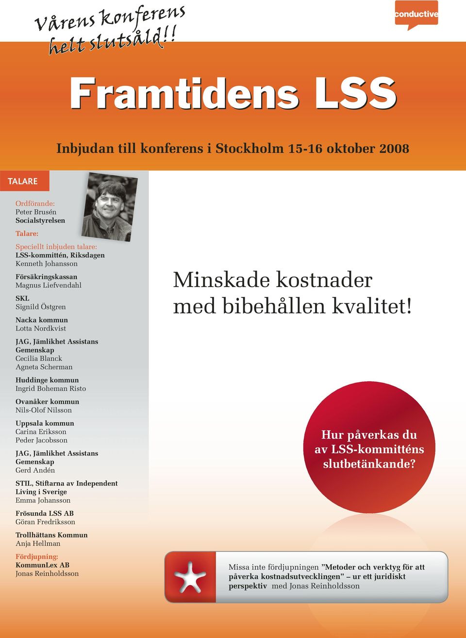 Försäkringskassan Magnus Liefvendahl SKL Signild Östgren Nacka kommun Lotta Nordkvist JAG, Jämlikhet Assistans Gemenskap Cecilia Blanck Agneta Scherman Huddinge kommun Ingrid Boheman Risto Ovanåker