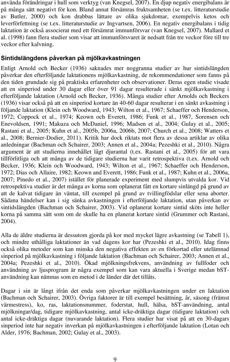 En negativ energibalans i tidig laktation är också associerat med ett försämrat immunförsvar (van Knegsel, 2007). Mallard et al.