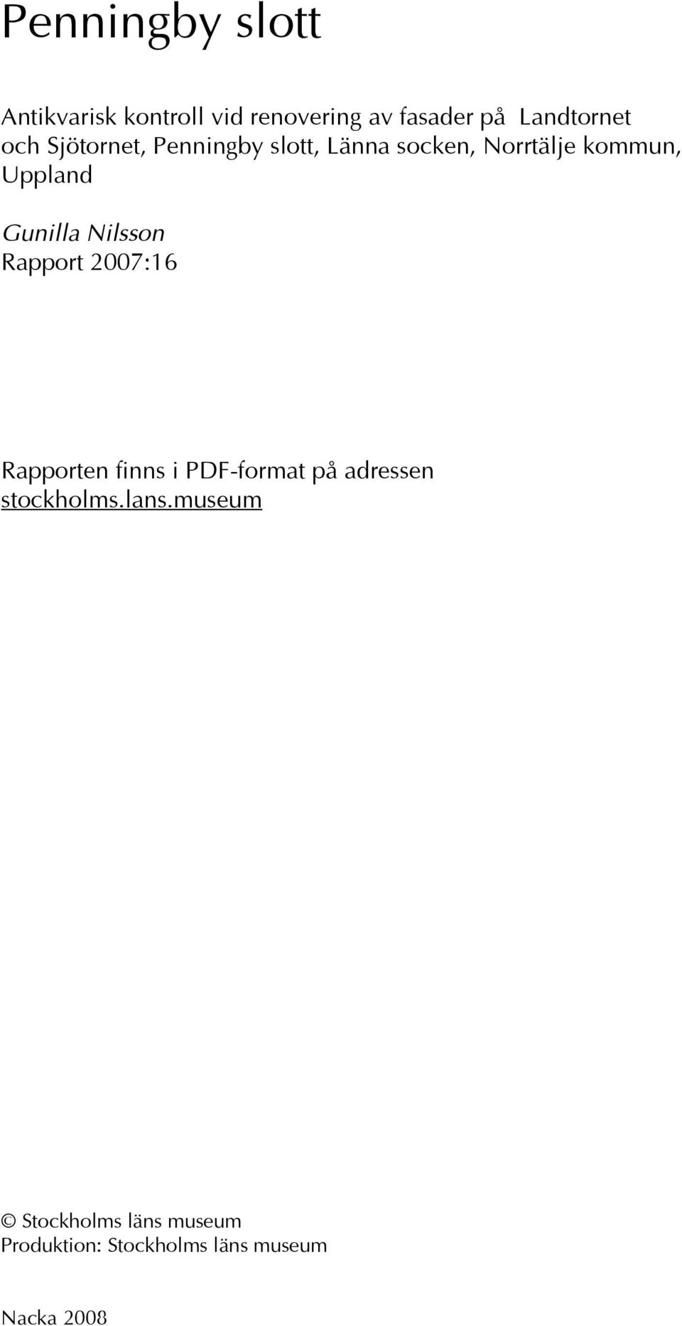 Gunilla Nilsson Rapport 2007:16 Rapporten finns i PDF-format på adressen