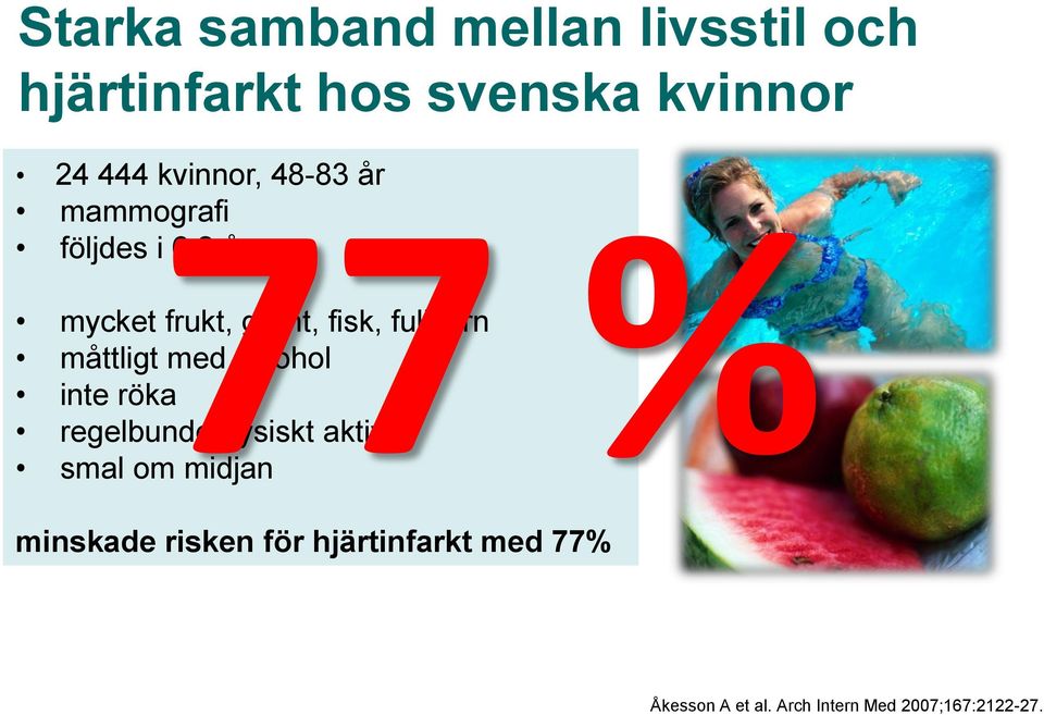 måttligt med alkohol inte röka regelbundet fysiskt aktiv smal om midjan minskade