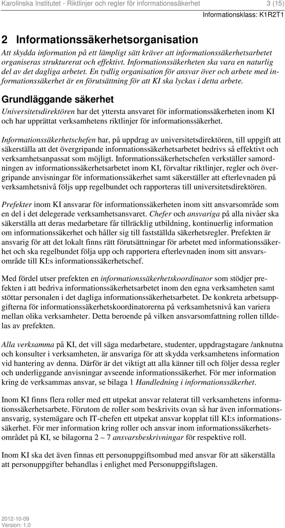 En tydlig organisation för ansvar över och arbete med informationssäkerhet är en förutsättning för att KI ska lyckas i detta arbete.