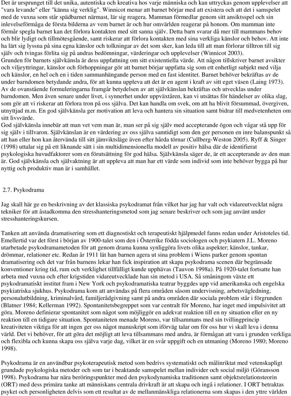 Mamman förmedlar genom sitt ansiktsspel och sin inlevelseförmåga de första bilderna av vem barnet är och hur omvärlden reagerar på honom.