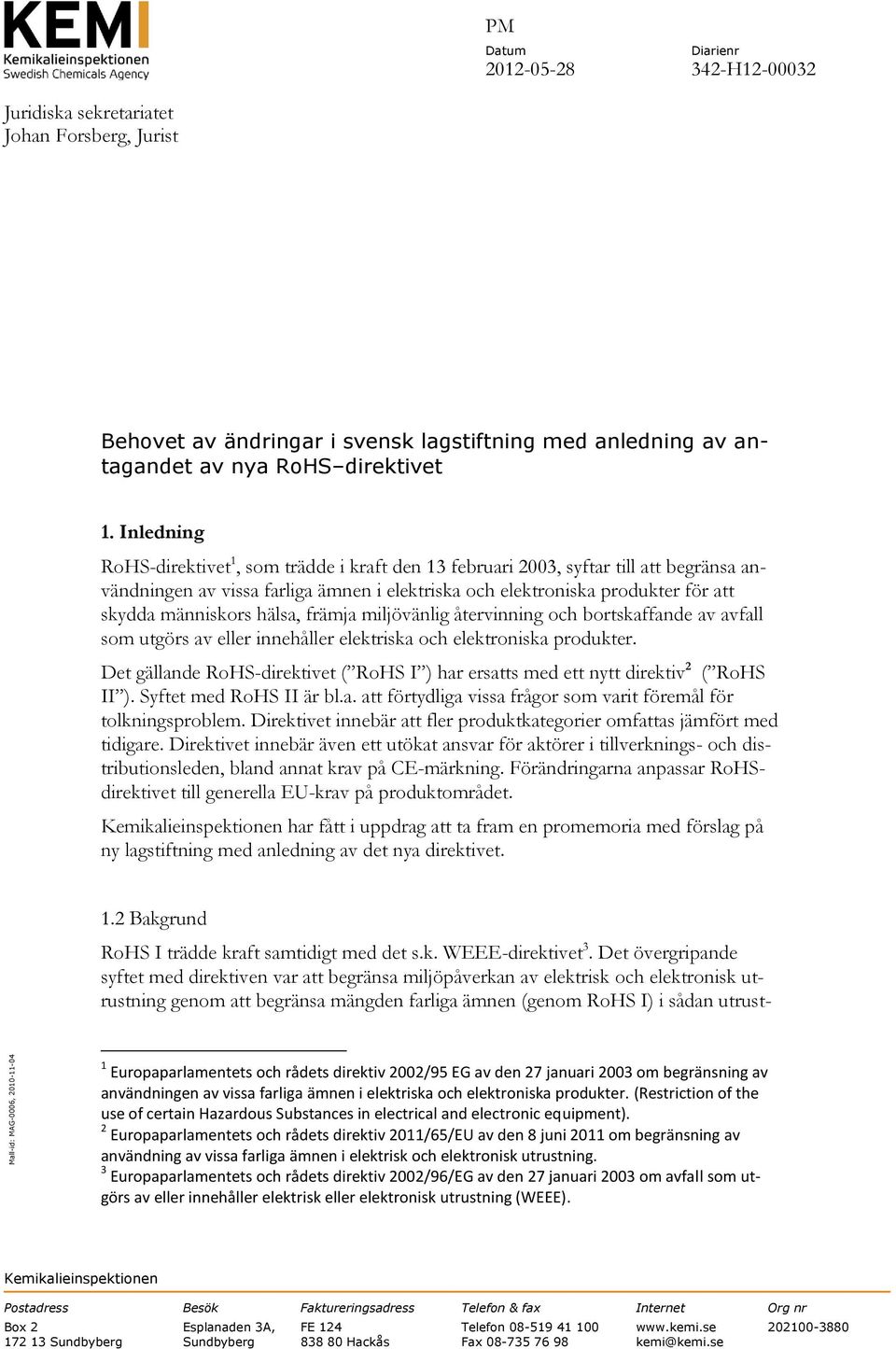 hälsa, främja miljövänlig återvinning och bortskaffande av avfall som utgörs av eller innehåller elektriska och elektroniska produkter.