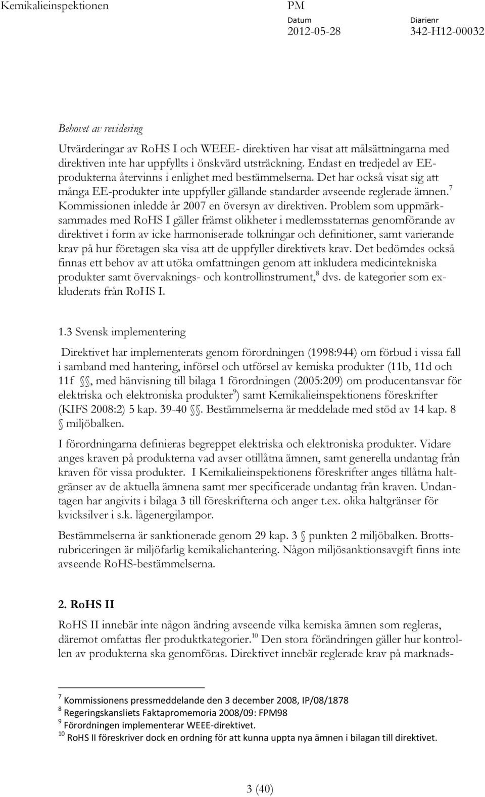 7 Kommissionen inledde år 2007 en översyn av direktiven.