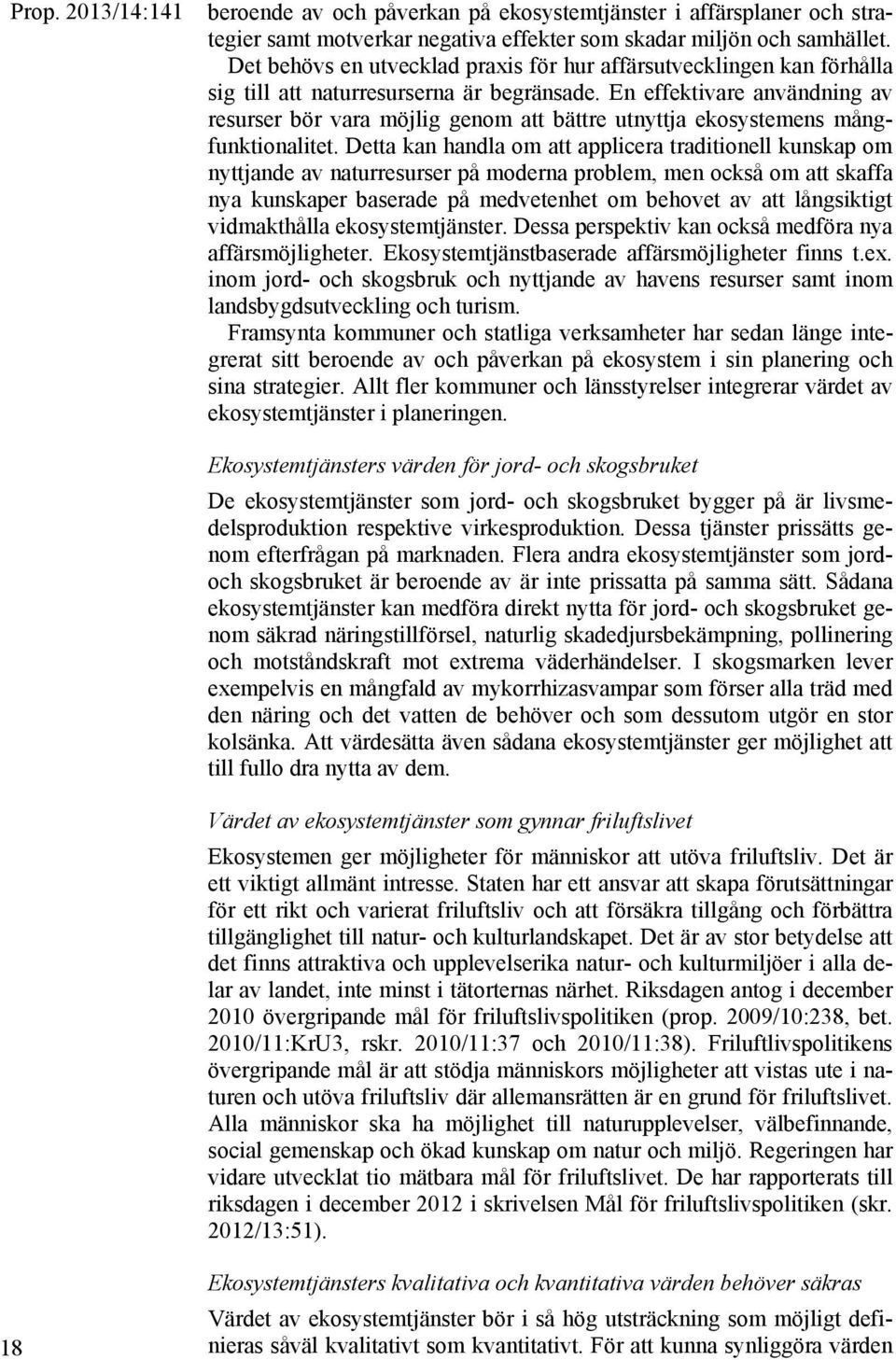 En effektivare användning av resurser bör vara möjlig genom att bättre utnyttja ekosystemens mångfunktionalitet.