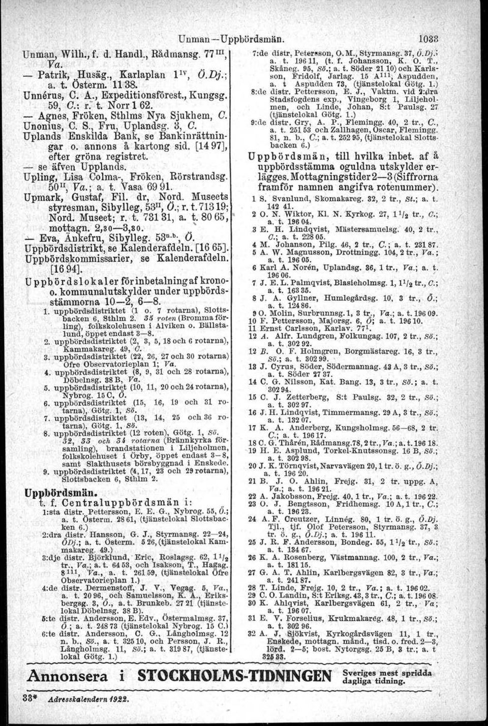 t K 8:de distr. Pettersson, E. J., Vaktm. VId 2:~ra! nnerus,. _., xpe 1 lonsiores ". ungsg. Stadsfogdens exp., Vingeborg l, Liljehol. " 59, Il.: r. t. Norr 162. men, och Linde, Johan, Sit Paulsg.