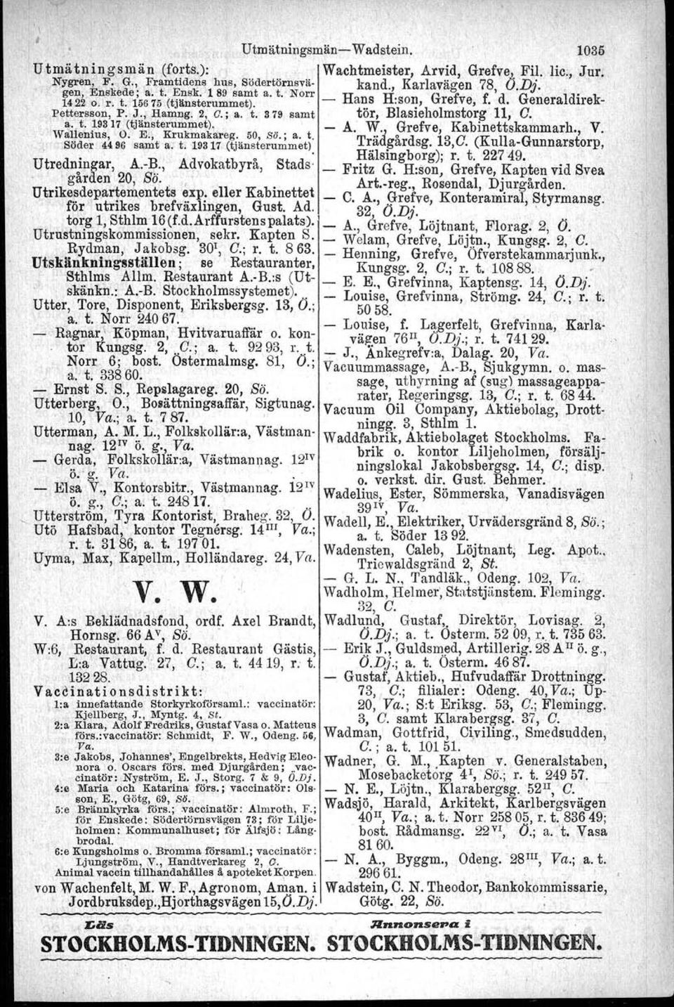 , t. 19317(tjänsterummet). _ A. W. Grefve, Kabinettskammarh., V. Wa~!enius, O. E., Krukmakareg:,50, ss., a. t. Trädgårdsg. 13,G. (Kul1a-Gunnarstorp, ' Söder 4496 samt a. t. 'il.9311(tjänsterummet).