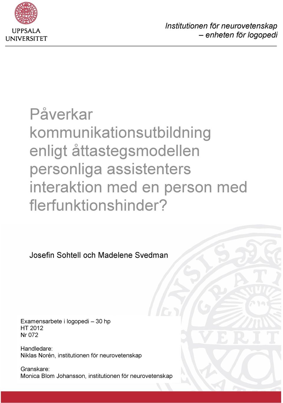 Josefin Sohtell och Madelene Svedman Examensarbete i logopedi 30 hp HT 2012 Nr 072 Handledare: