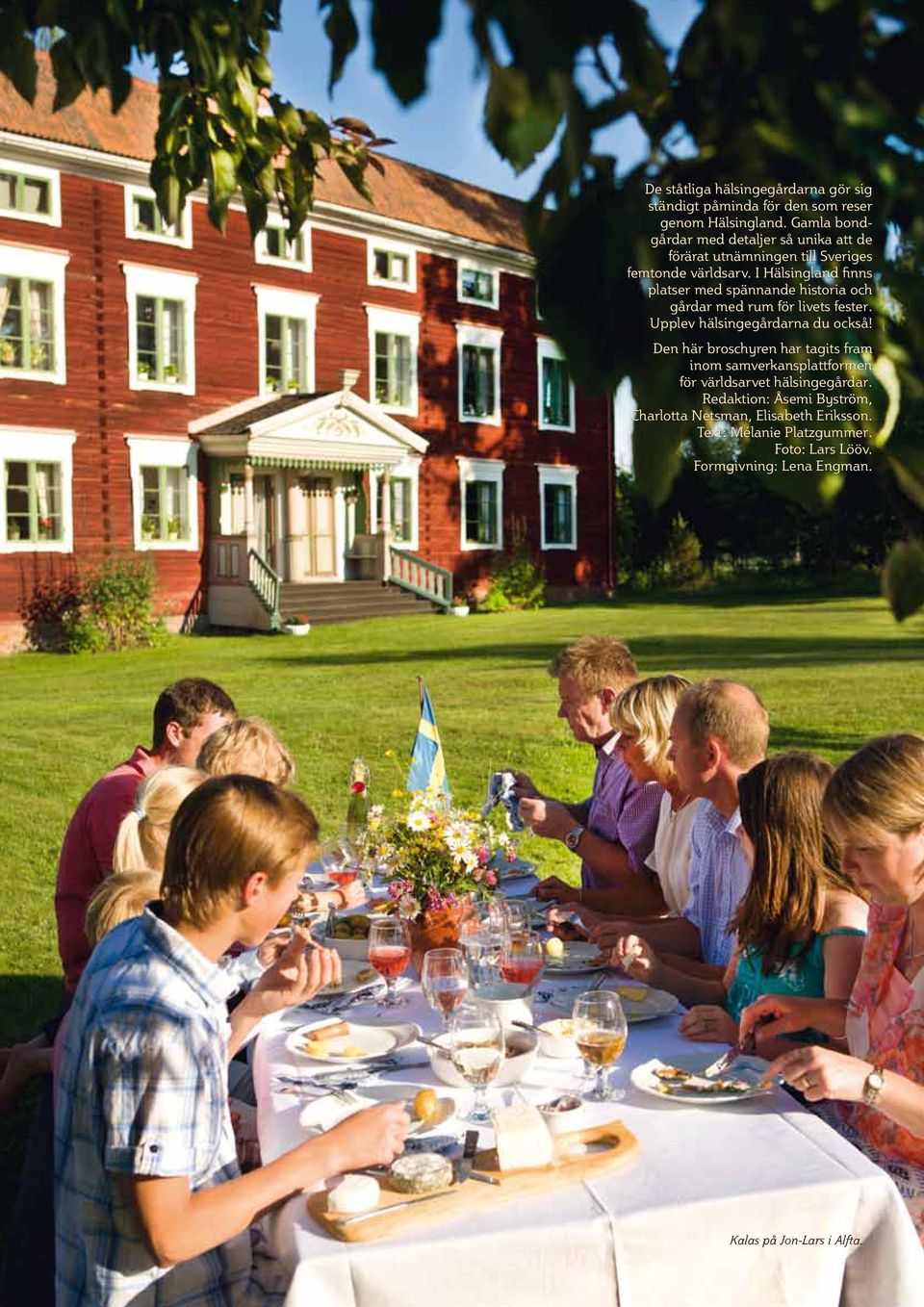 I Hälsingland finns platser med spännande historia och gårdar med rum för livets fester. Upplev hälsingegårdarna du också!