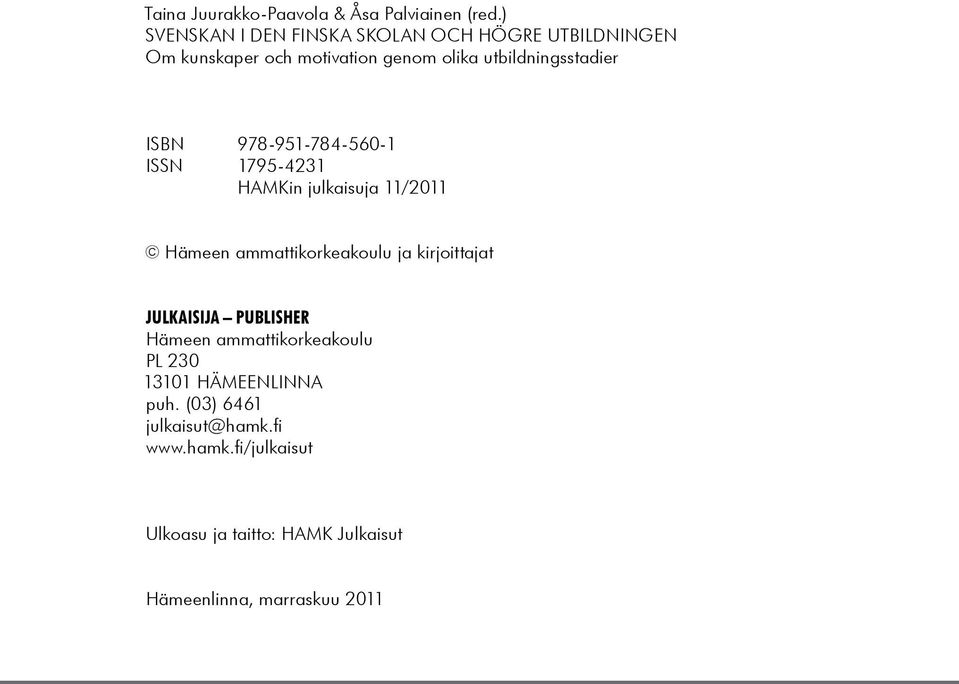 ISBN 978-951-784-560-1 ISSN 1795-4231 HAMKin julkaisuja 11/2011 Hämeen ammattikorkeakoulu ja kirjoittajat