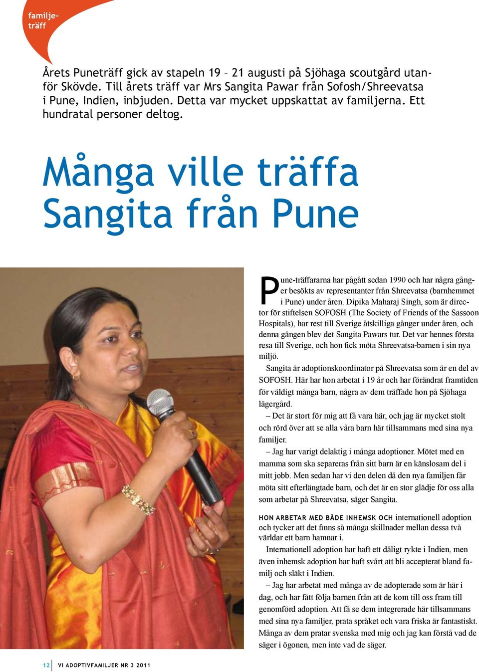 Många ville träffa Sangita från Pune Pune-träffararna har pågått sedan 1990 och har några gånger besökts av representanter från Shreevatsa (barnhemmet i Pune) under åren.