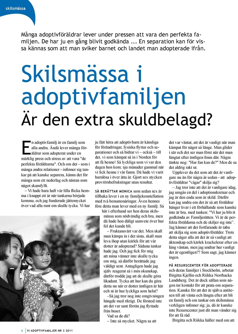 Ändå lever många föräldrar som adopterat under en märklig press och stress av att vara "de perfekta föräldrarna".