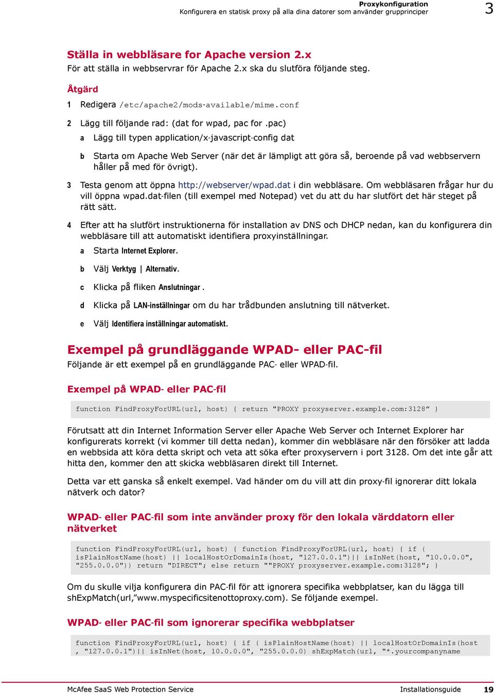 pac) a Lägg till typen application/x javascript config dat b Starta om Apache Web Server (när det är lämpligt att göra så, beroende på vad webbservern håller på med för övrigt).