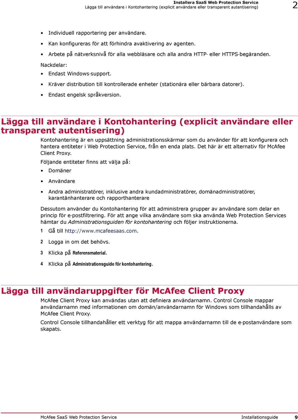 Kräver distribution till kontrollerade enheter (stationära eller bärbara datorer). Endast engelsk språkversion.